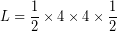 \[ L = \frac{1}{2} \times 4 \times 4 \times \frac{1}{2} \]