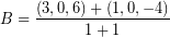 \[ B = \frac{ \left( 3, 0, 6 \right) + \left( 1, 0, -4 \right)}{1 + 1} \]