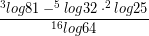 \[ \frac{^{3}log 81 - ^{5}log32 \cdot ^{2} log 25 }{^{16} log 64} \]
