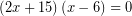 \[ \left( 2x + 15 \right) \left( x - 6 \right) = 0 \]