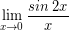 \[ \lim_{x \rightarrow 0} \frac{sin \; 2x}{x} \]