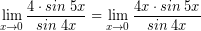 \[ \lim_{x \rightarrow 0} \frac{4 \cdot sin \; 5x}{sin \; 4x} = \lim_{x \rightarrow 0} \frac{4x \cdot sin \; 5x}{sin \; 4x} \]