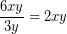 \[ \frac{6xy}{3y} = 2xy\]