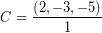\[ C = \frac{ \left( 2, -3, -5 \right)}{1} \]