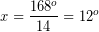 \[ x = \frac{168^{o}}{14} = 12^{o} \]