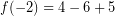 \[ f(-2) = 4 - 6 + 5 \]