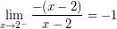 \[ \lim_{x \rightarrow 2^{-}} \frac{-(x - 2)}{x - 2} = - 1 \]