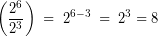 \[ \left(\frac{2^{6}}{2^3}\right)\;=\;2^{6-3}\;=\;2^3=8 \]