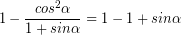 \[ 1 - \frac{cos^{2} \alpha}{1 + sin \alpha} = 1 - 1 + sin \alpha  \]