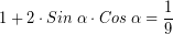 \[ 1 + 2 \cdot Sin \; \alpha \cdot Cos \; \alpha = \frac{1}{9} \]