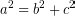 \[ a^{2} = b^{2} + c^{2} \]