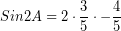 \[ Sin 2A = 2 \cdot \frac{3}{5} \cdot - \frac{4}{5} \]