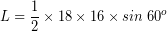 \[ L = \frac{1}{2} \times 18 \times 16 \times sin \; 60^{o} \]