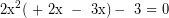 \[\textrm{2x}^{2}\textrm{( + 2x }-\textrm{ 3x)}-\textrm{ 3 = 0}\]