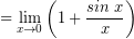 \[ = \lim_{x \rightarrow 0} \left( 1 + \frac{sin \; x}{x} \right) \]