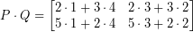 \[ P \cdot Q =  \begin{bmatrix} 2 \cdot 1 + 3 \cdot 4  &  2 \cdot 3 + 3 \cdot 2  \\ 5 \cdot 1 + 2 \cdot 4 & 5 \cdot 3 + 2 \cdot 2 \end{bmatrix} \]