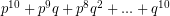 Rendered by QuickLaTeX.com p^{10} + p^{9}q + p^{8}q^{2} + ... + q^{10}