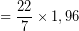 \[ = \frac{22}{7} \times 1,96 \]