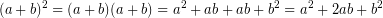 \[ (a + b)^{2} = (a + b)(a + b) = a^{2} + ab + ab + b^{2} = a^{2} + 2ab + b^{2} \]