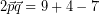 \[ 2 \vec{p} \vec{q} =  9 + 4 - 7 \]