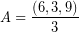 \[ A = \frac{ \left( 6, 3, 9 \right)}{3} \]