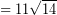 \[ = 11 \sqrt{14} \]