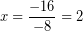 \[ x = \frac{-16}{-8} = 2 \]