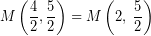 \[ M \left( \frac{4}{2}, \frac{5}{2} \right) = M \left(2, \; \frac{5}{2} \right) \]