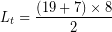 \[ L_{t} = \frac{ \left( 19 + 7 \right) \times 8}{2} \]