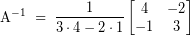 \[ \textrm{A}^{-1} \; = \; \frac{1}{3 \cdot 4 - 2 \cdot 1} \begin{bmatrix} 4 & -2 \\ -1 & 3 \end{bmatrix} \]