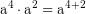 \[ \textrm{a}^{4}\cdot\textrm{a}^{2}\;\textrm{=}\;\textrm{a}^{4+2} \]