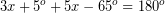 \[ 3x + 5^{o} + 5x - 65^{o} = 180^{o} \]