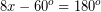 \[ 8x - 60^{o} = 180^{o} \]