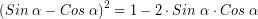 \[ \left( Sin \; \alpha - Cos \; \alpha \right)^{2} = 1 - 2 \cdot Sin \; \alpha \cdot Cos \; \alpha \]