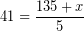 \[ 41 = \frac{135 + x}{5} \]