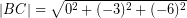 \[ \left| BC \right| = \sqrt{ 0^{2} +(-3)^{2} + (-6)^{2} } \]