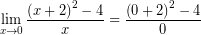 \[ \lim_{x \rightarrow 0} \frac{\left( x + 2 \right)^{2} - 4}{x} = \frac{\left( 0 + 2 \right)^{2} - 4}{0} \]