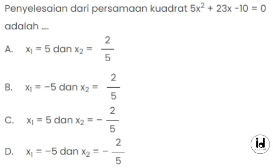 Penyelesaian pertidaksamaan kuadrat 5x2 + 23x - 10 = 0 adalah ….