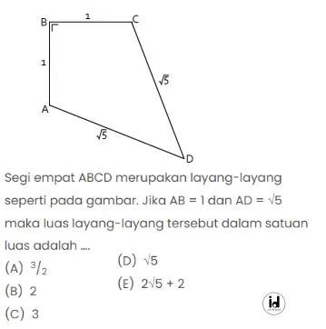 Segi empat ABCD merupakan layang-layang seperti pada gambar. Jika AB = 1 dan AD = √5 maka luas layang-layang tersebut dalam satuan luas adalah ….