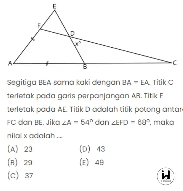 Segitiga BEA sama kaki dengan BA = EA. Titik C terletak pada garis perpanjangan AB. Titik F terletak pada AE. Titik D adalah titik potong antara FC dan BE. Jika ∠A = 54o dan ∠EFD = 68o, maka nilai x adalah...